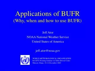 Applications of BUFR (Why, when and how to use BUFR)
