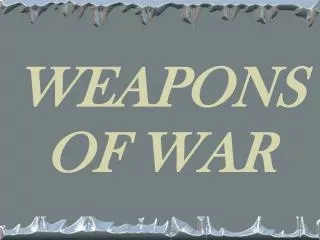 WEAPONS OF WAR
