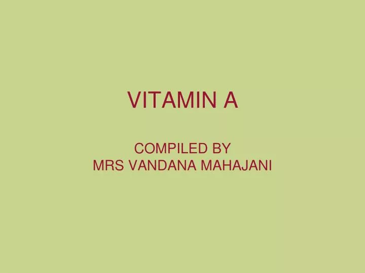 vitamin a compiled by mrs vandana mahajani
