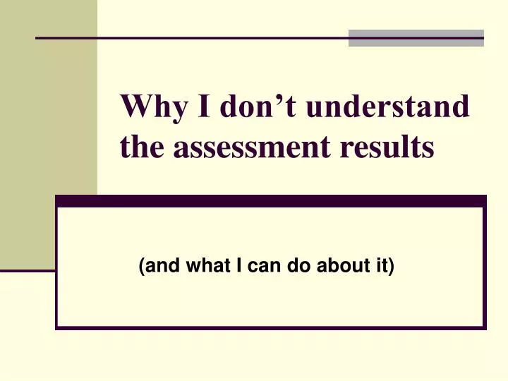 why i don t understand the assessment results
