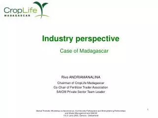 Industry perspective Case of Madagascar Rivo ANDRIAMANALINA Chairman of CropLife Madagascar Co-Chair of Fertilizer Trade