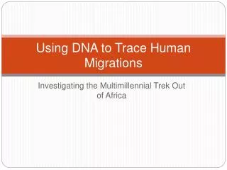 Using DNA to Trace Human Migrations