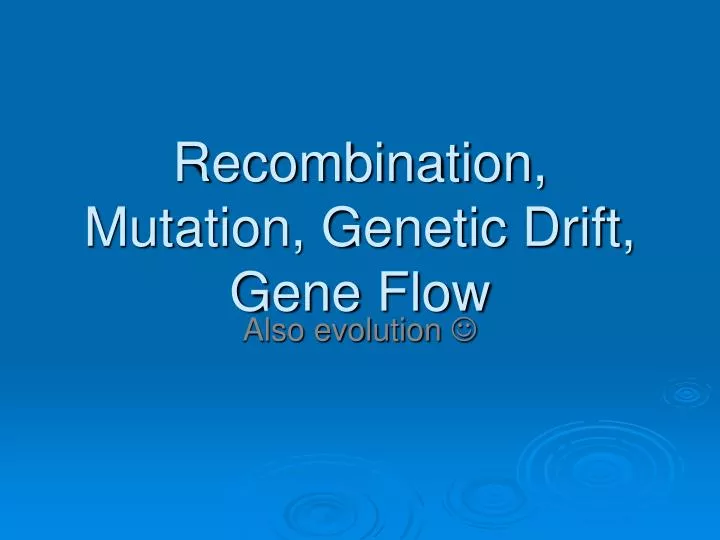 recombination mutation genetic drift gene flow