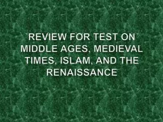 Review for Test on Middle Ages, Medieval Times, Islam, and the Renaissance