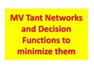 MV Tant Networks and Decision Functions to minimize them