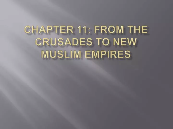 chapter 11 from the crusades to new muslim empires
