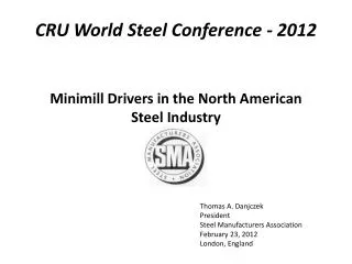 Thomas A. Danjczek President Steel Manufacturers Association February 23, 2012 London, England