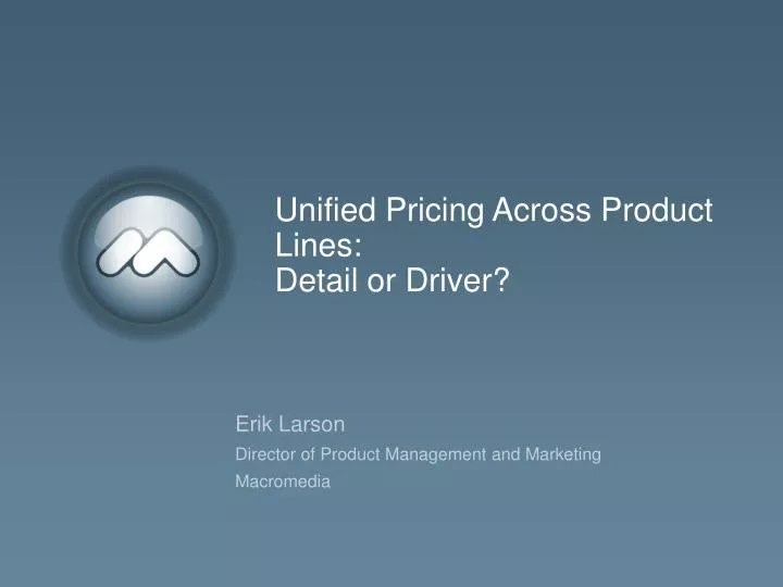 unified pricing across product lines detail or driver