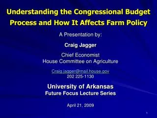 A Presentation by: Craig Jagger Chief Economist House Committee on Agriculture Craig.jagger@mail.house.gov 202 225-1130