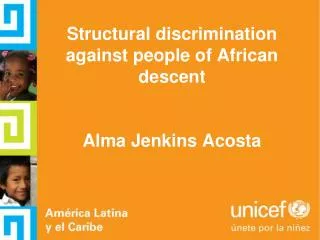 Structural discrimination against people of African descent Alma Jenkins Acosta