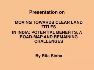 Presentation on MOVING TOWARDS CLEAR LAND TITLES IN INDIA: POTENTIAL BENEFITS, A ROAD-MAP AND REMAINING CHALLENGES