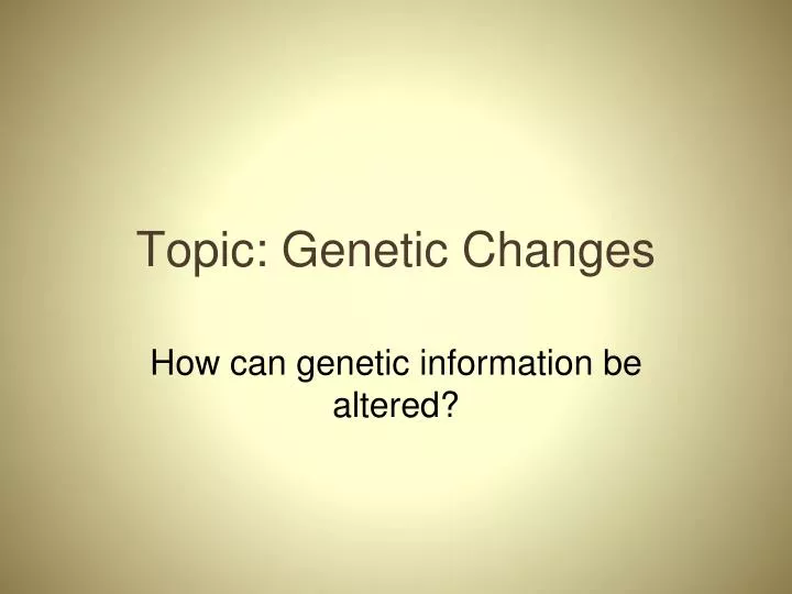 topic genetic changes