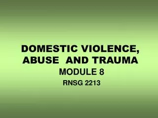 DOMESTIC VIOLENCE, ABUSE AND TRAUMA