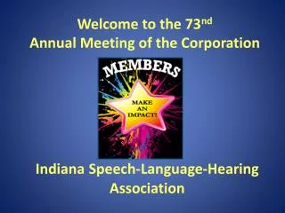 Welcome to the 73 nd Annual Meeting of the Corporation