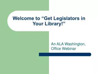 Welcome to “Get Legislators in Your Library!”