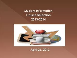 Student Information Course Selection 2013-2014 	April 26, 2013