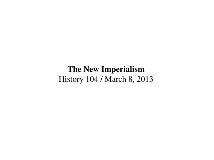 the new imperialism history 104 march 8 2013