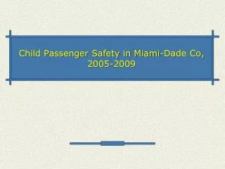 Child Passenger Safety in Miami-Dade Co, 2005-2009
