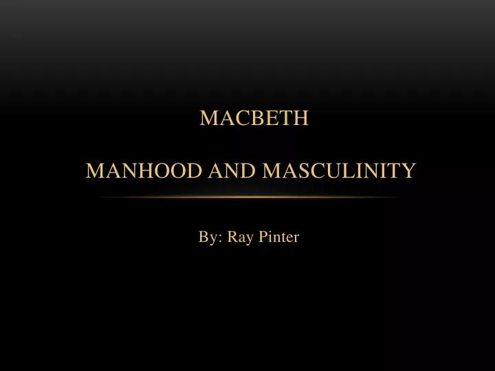 macbeth manhood and masculinity