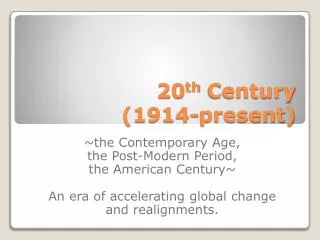 20 th Century (1914-present)