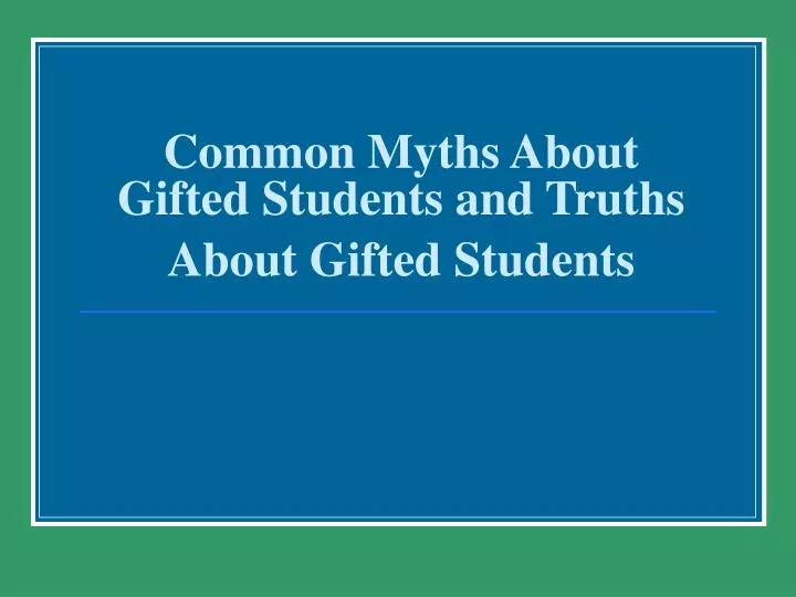 common myths about gifted students and truths about gifted students