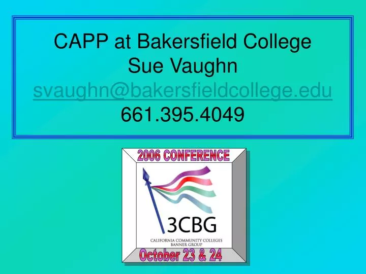 capp at bakersfield college sue vaughn svaughn@bakersfieldcollege edu 661 395 4049