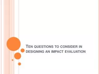 Ten questions to consider in designing an impact evaluation