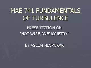 MAE 741 FUNDAMENTALS OF TURBULENCE