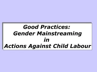 Good Practices:  Gender Mainstreaming in Actions Against Child Labour