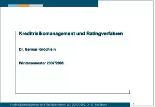Kreditrisikomanagement und Ratingverfahren Dr. Germar Knöchlein Wintersemester 2007/2008