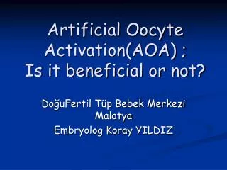 Artificial Oocyte Activation(AOA) ; Is it beneficial or not?