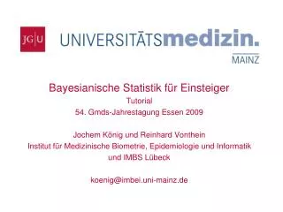 Bayesianische Statistik für Einsteiger Tutorial 54. Gmds-Jahrestagung Essen 2009 Jochem König und Reinhard Vonthein