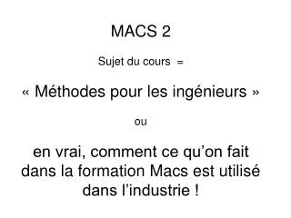 MACS 2 Sujet du cours = « Méthodes pour les ingénieurs » ou en vrai, comment ce qu’on fait dans la formation Macs est u