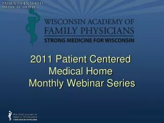 2011 Patient Centered Medical Home Monthly Webinar Series