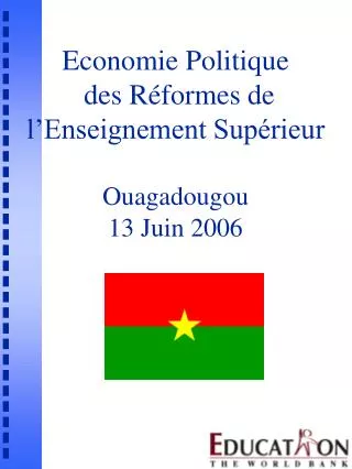 Economie Politique des Réformes de l’Enseignement Supérieur Ouagadougou 13 Juin 2006