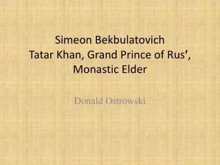 Simeon Bekbulatovich Tatar Khan, Grand Prince of Rus  , Monastic Elder