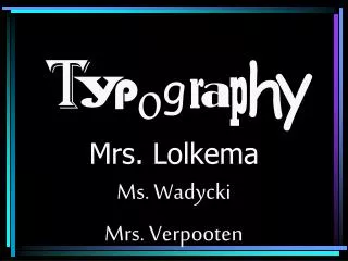 Mrs. Lolkema Ms. Wadycki Mrs. Verpooten