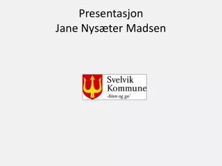 Presentasjon Jane Nysæter Madsen