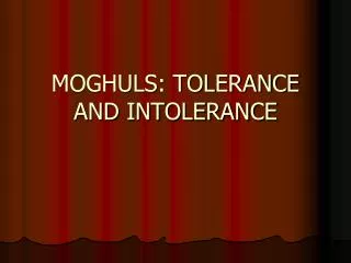 MOGHULS: TOLERANCE AND INTOLERANCE