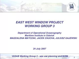 EAST WEST WINDOW PROJECT WORKING GROUP 3 Department of Operational Oceanography Maritime Institute in Gdańsk MAGDALENA M