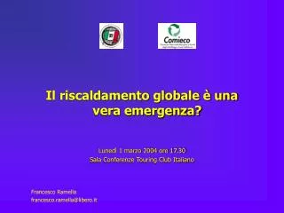 Il riscaldamento globale è una vera emergenza? Lunedì 1 marzo 2004 ore 17.30 Sala Conferenze Touring Club Italiano Franc
