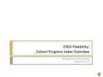 ESEA Flexibility: School Progress Index Overview - slide 1