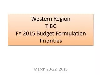 Western Region TIBC FY 2015 Budget Formulation Priorities