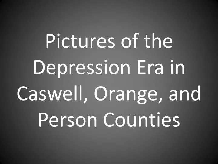 pictures of the depression era in caswell orange and person counties