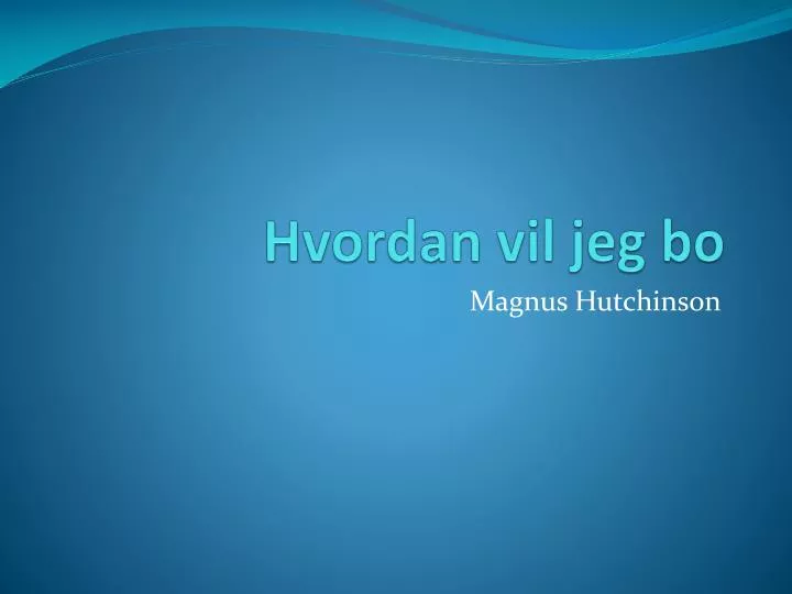 hvordan vil jeg bo