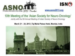 10th Meeting of the ‘Asian Society for Neuro -Oncology’ Jointly with the 5th Annual Meeting of Indian Society of Neur