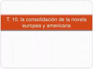 T. 10. la consolidación de la novela europea y americana