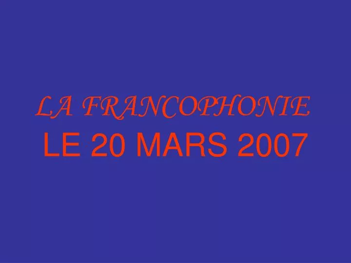 la francophonie le 20 mars 2007