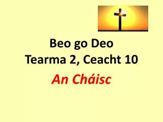 Beo go Deo Tearma 2, Ceacht 10