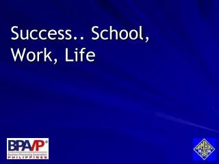 Success.. School, Work, Life